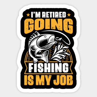 I'm Retired Going Fishing Is My Job Funny Retirement Fishing gifts for men women Sticker